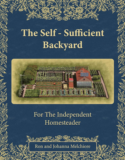The Self-Sufficient Backyard | For the Independent Homesteader | Off-grid Living & Homesteading Practical DIY Projects| Physical Hardcover Book