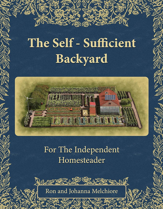 The Self-Sufficient Backyard | For the Independent Homesteader | Off-grid Living & Homesteading Practical DIY Projects| Physical Hardcover Book