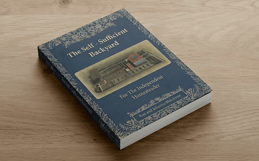 The Self-Sufficient Backyard | For the Independent Homesteader | Off-grid Living & Homesteading Practical DIY Projects| Physical Hardcover Book