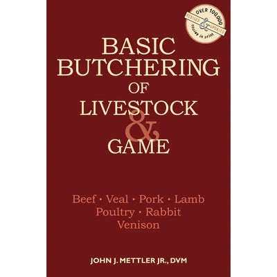 Basic Butchering of Livestock & Game: Beef, Veal, Pork, Lamb, Poultry, Rabbit, Venison by John J. Mettler Jr., D.V.M.