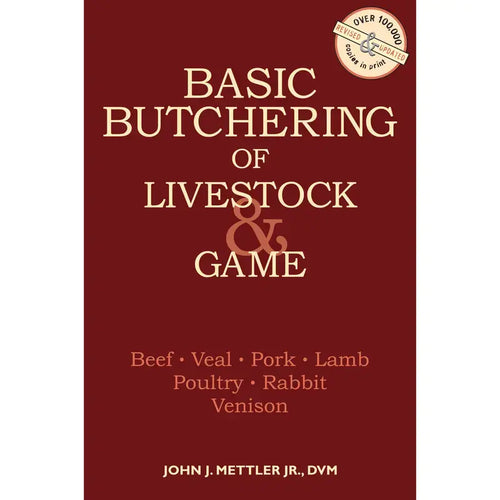 Basic Butchering of Livestock & Game: Beef, Veal, Pork, Lamb, Poultry, Rabbit, Venison by John J. Mettler Jr., D.V.M.