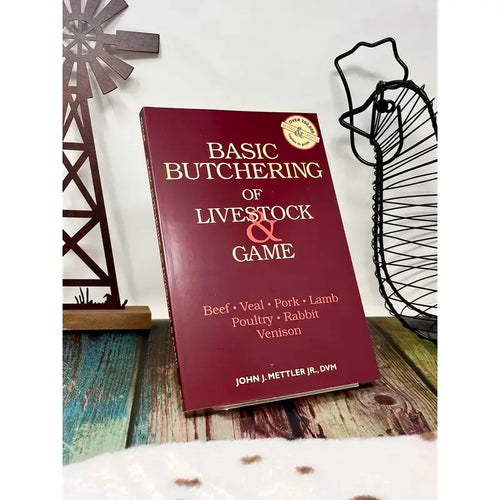 Basic Butchering of Livestock & Game: Beef, Veal, Pork, Lamb, Poultry, Rabbit, Venison by John J. Mettler Jr., D.V.M.