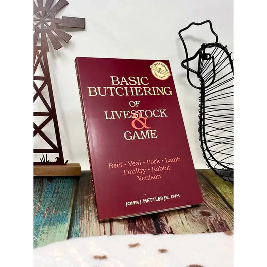 Basic Butchering of Livestock & Game: Beef, Veal, Pork, Lamb, Poultry, Rabbit, Venison by John J. Mettler Jr., D.V.M.
