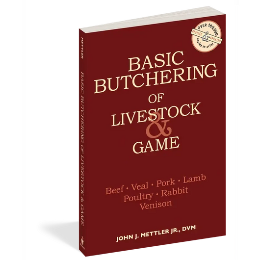 Basic Butchering of Livestock & Game: Beef, Veal, Pork, Lamb, Poultry, Rabbit, Venison by John J. Mettler Jr., D.V.M.